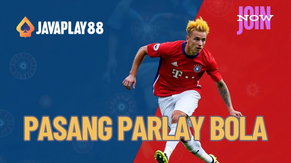 JavaPlay88 | Pasang Parlay Bola & Prediksi Mix Parlay Bola Top